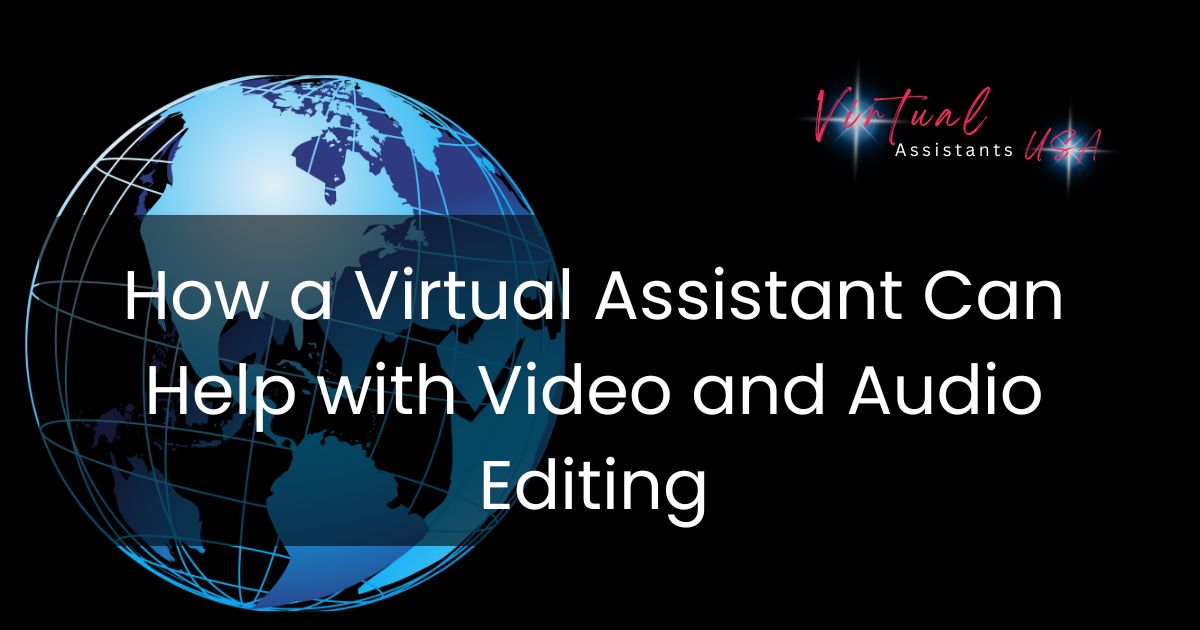 How a Virtual Assistant Can Help with Video and Audio Editing