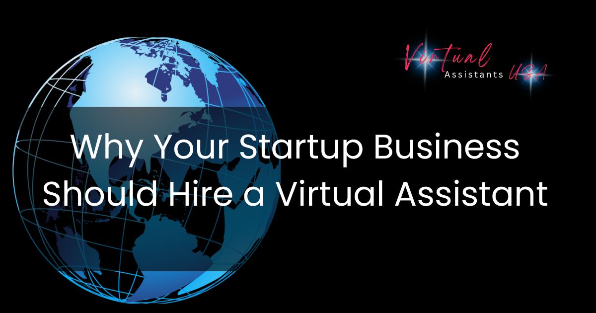 Why Your Startup Business Should Hire a Virtual Assistant