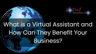 What is a Virtual Assistant and How Can They Benefit Your Business?