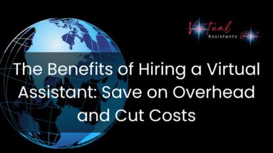 The Benefits of Hiring a Virtual Assistant: Save on Overhead and Cut Costs
